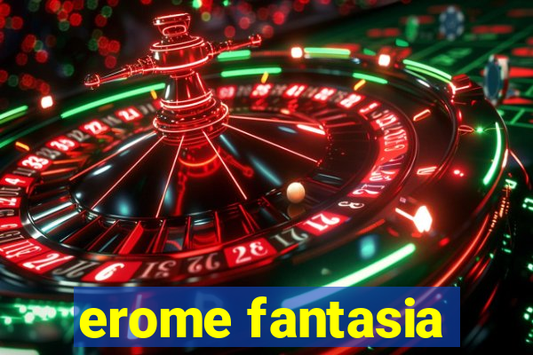 erome fantasia